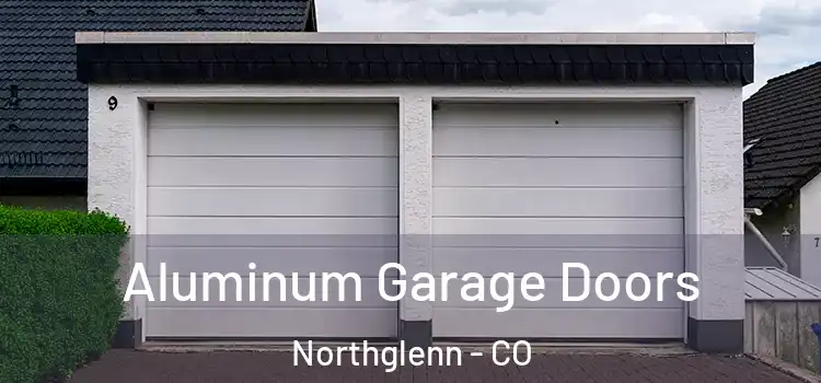  Aluminum Garage Doors Northglenn - CO