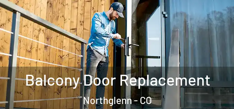  Balcony Door Replacement Northglenn - CO