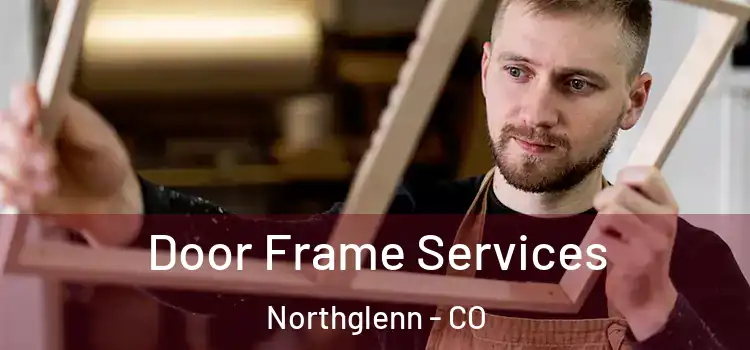 Door Frame Services Northglenn - CO