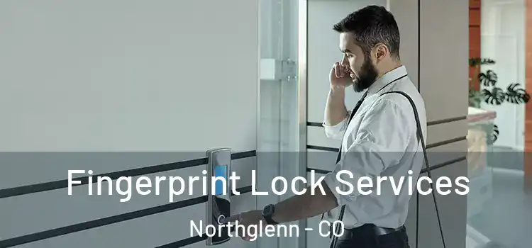  Fingerprint Lock Services Northglenn - CO