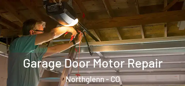  Garage Door Motor Repair Northglenn - CO