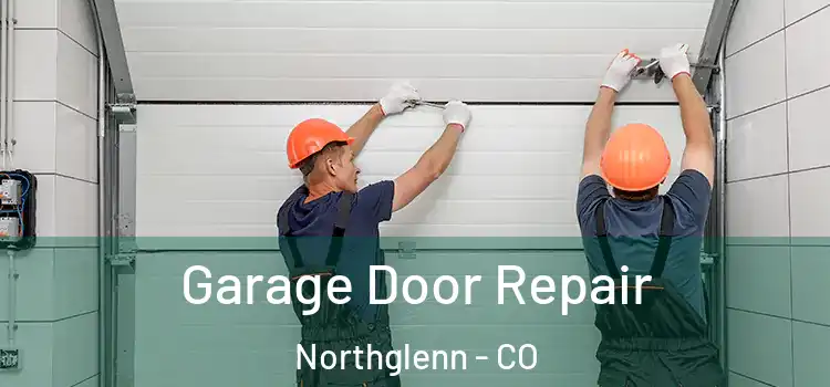  Garage Door Repair Northglenn - CO