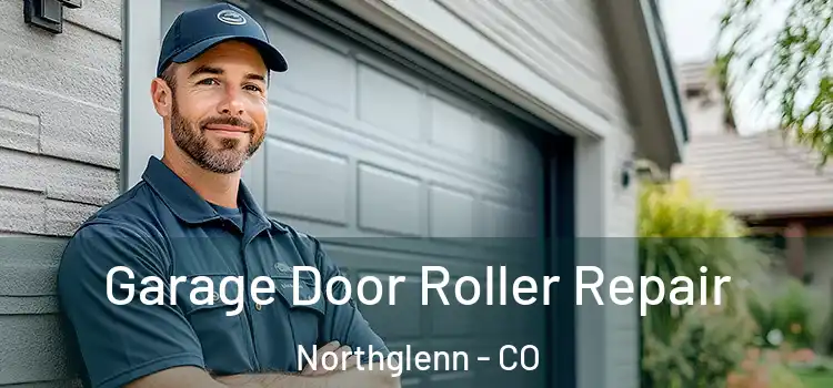  Garage Door Roller Repair Northglenn - CO