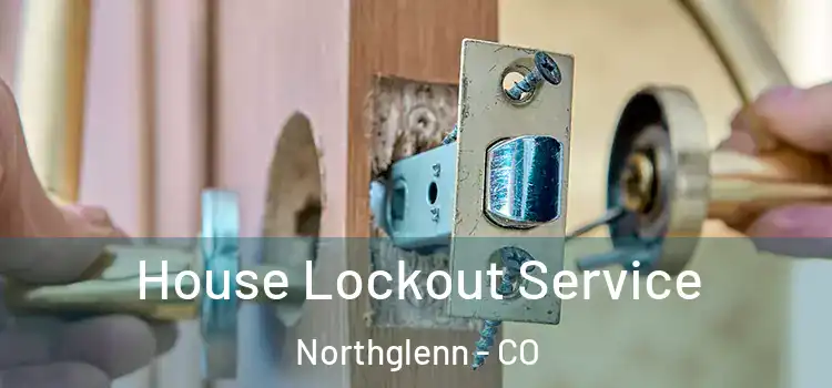  House Lockout Service Northglenn - CO