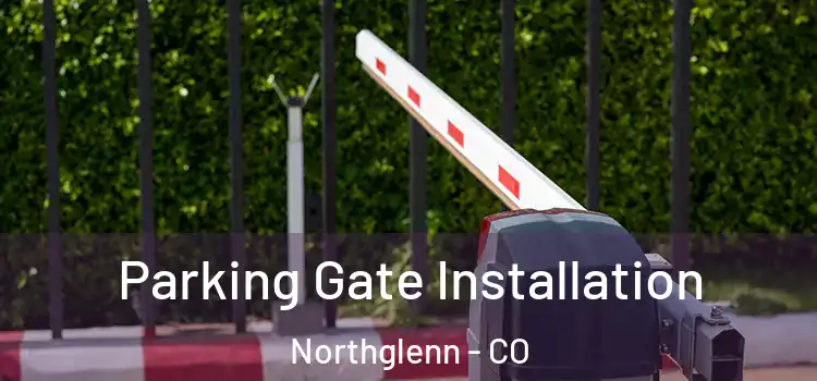  Parking Gate Installation Northglenn - CO