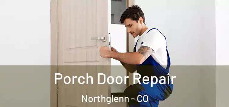  Porch Door Repair Northglenn - CO