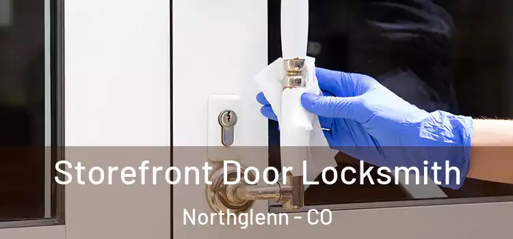  Storefront Door Locksmith Northglenn - CO